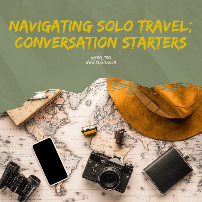 NAVIGATING SOLO TRAVEL; CONVERSATION&nbsp;STARTERS
